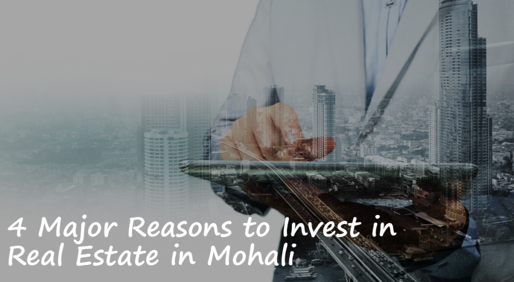 4 Major Reasons to Invest in Real Estate in Mohali