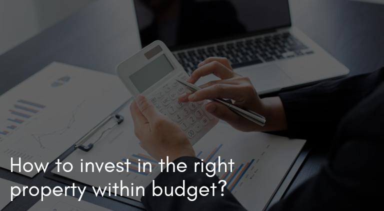 How to invest in the right property within budget