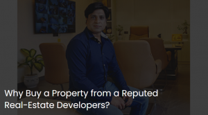 Why Buy a Property from a Reputed Real-Estate Developers?